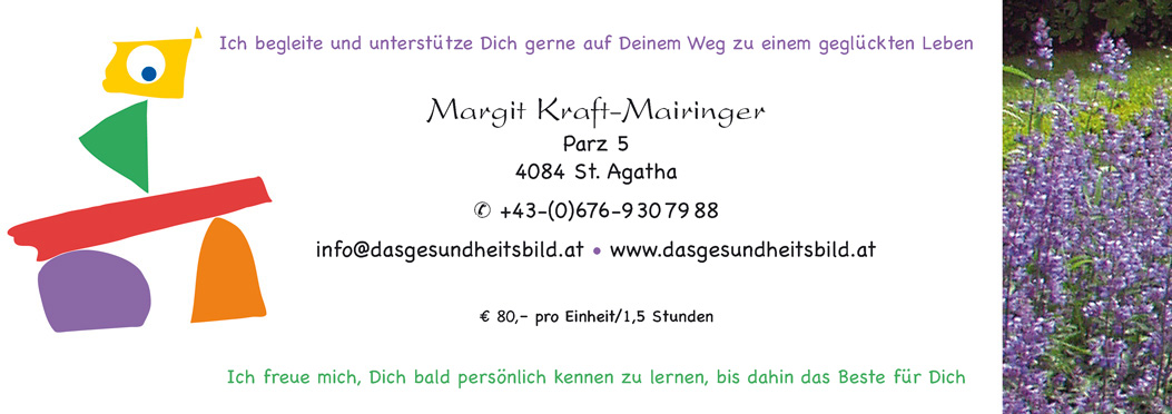 Ich begleite und unterstütze Sie gerne auf Ihrem Weg zu einem geglückten Leben Ich begleite und unterstütze Dich gerne auf Deinem Weg zu einem geglückten Leben 1 Einheit, 1 bis 1,5 Stunden € 80,– • soziale Staffelung auf Anfrage mailto:info@margitmairinger.at • +43-(0)676-930 79 88 Ich freue mich, Sie bald persönlich kennen zu lernen, bis dahin das Beste für Sie Ich freue mich, Dich bald persönlich kennen zu lernen, bis dahin das Beste für Dich